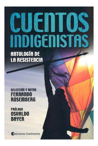 Cuentos Indigenistas : Antologia De La Resistencia