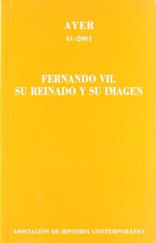 Libro Fernando Vii. Su Reinado Y Su Imagen (ayer 41) De Sánc