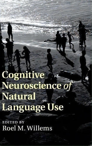 Cognitive Neuroscience Of Natural Language Use, De Roel M. Willems. Editorial Cambridge University Press, Tapa Dura En Inglés