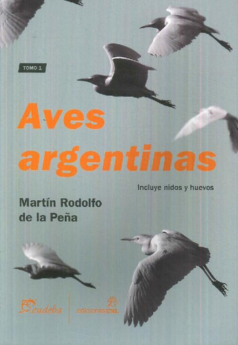 Libro Aves Argentinas Tomo I De Martin Rodolfo De La Peña