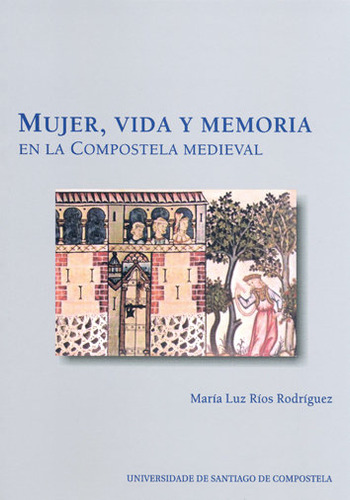 Libro Mujer, Vida Y Memoria En La Compostela Medieval - R...