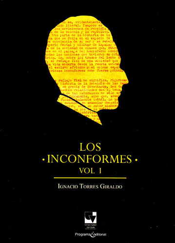 Los Inconformes.vol 1, De Ignacio Torres Giraldo. Editorial U. Del Valle, Tapa Blanda, Edición 2016 En Español