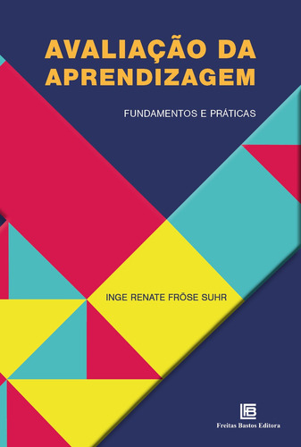 Avaliação da aprendizagem: fundamentos e práticas, de FrÖSe Suhr, Inge Renate. Editorial Freitas Bastos, capa mole em português, 2022