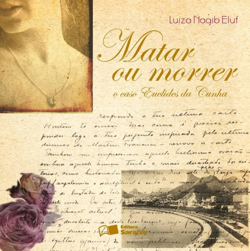 Matar ou morrer o caso de Euclides Cunha - 2ª edição de 2009, de Eluf, Luiza Nagib. Editora Saraiva Educação S. A., capa mole em português, 2009