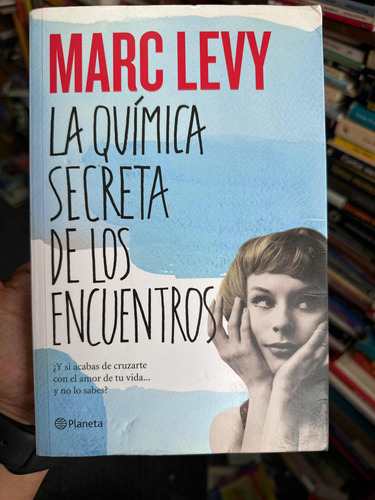 La Química Secreta De Los Encuentros - Marc Levy - Original