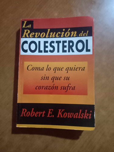 La Revolucion Del Colesterol - Robert E.kowaalski - Vergara