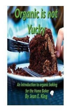 Libro Organic Is Not Yucky : An Introduction To Organic B...