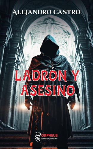 Ladrón y asesino, de Alejandro Castro. Editorial Orpheus Ediciones Clandestinas, tapa blanda en español, 2023