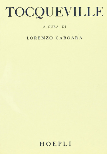 Democrazia E Libertá  -  Alexis De, Tocqueville