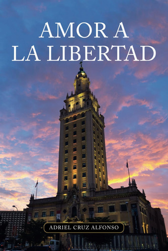 Libro: Amor A La Libertad: Testimonio Sobre El Exilio Cubano