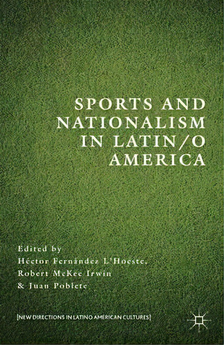 Sports And Nationalism In Latin / O America, De H. Fernandez L'hoeste. Editorial Palgrave Macmillan, Tapa Dura En Inglés