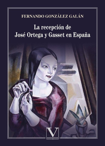La Recepción De José Ortega Y Gasset En España, De Fernando González Y Galán. Editorial Verbum, Tapa Blanda, Edición 1 En Español, 2021