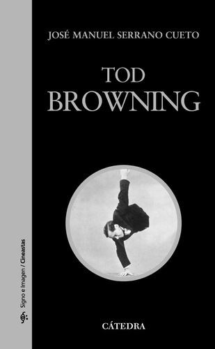 Tod Browning, José Manuel Serrano Cueto, Ed. Cátedra