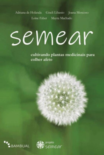 Semear: Cultivando Plantas Medicinais Para Colher Afeto, De Machado, Mayra. Editora Bambual Editora, Capa Mole Em Português