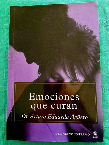 Emociones Que Curan Autor: Dr. Arturo Eduardo Aguero