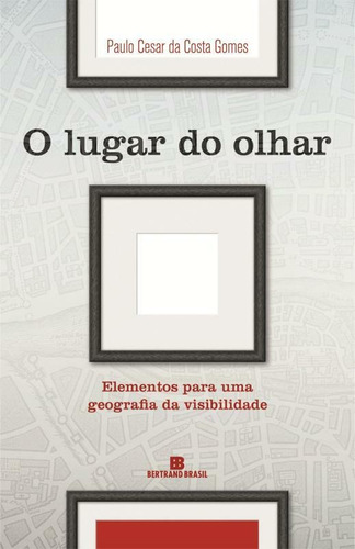 O lugar do olhar, de Gomes, Paulo Cesar da Costa. Editora Bertrand Brasil Ltda., capa mole em português, 2013