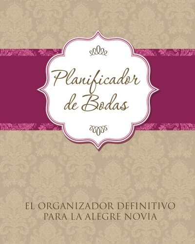 Planificador De Bodas El Organizador Definitivo Para La Aleg