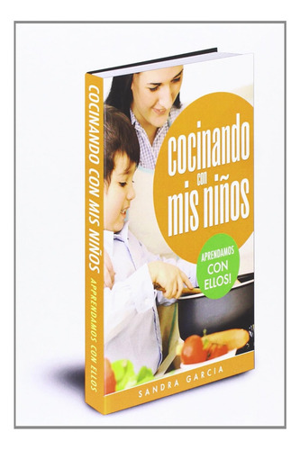 Libro: Cocinando Con Mis Niños: Recetas Sencillas Para Lleva