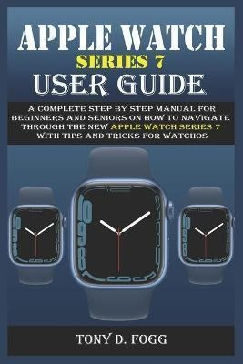 Libro Apple Watch Series 7 User Guide : A Complete Step B...