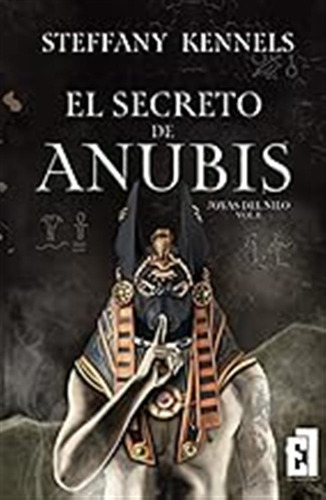 El Secreto De Anubis (bilogía Joyas Del Nilo) / Steffany Ken