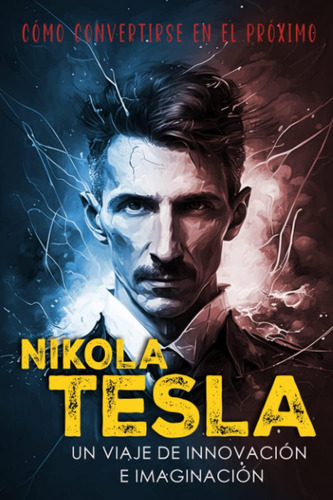 Libro: How To Be The Next Nikola Tesla (spanish Convertirse