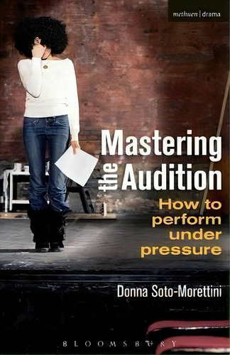 Mastering The Audition, De Donna Soto-morettini. Editorial Bloomsbury Publishing Plc, Tapa Blanda En Inglés