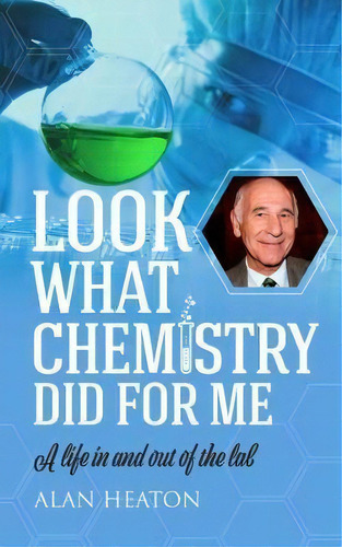 Look What Chemistry Did For Me, De Alan Heaton. Editorial Memoirs Publishing, Tapa Blanda En Inglés