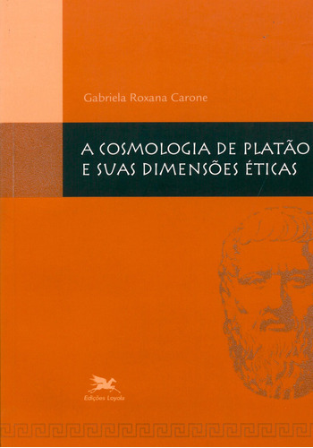 A Cosmologia De Platão E Suas Dimensões Éticas, De Gabriela Roxana Carone. Editora Edições Loyola Em Português