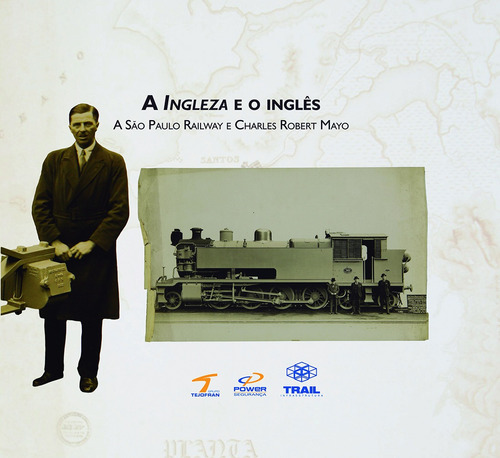 A Ingleza e o inglês: A São Paulo Railway e Charles Robert Mayo, de Siqueira, Lucilia. Editora Cl-A Cultural Ltda, capa dura em português, 2013