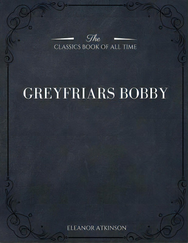 Greyfriars Bobby, De Atkinson, Eleanor. Editorial Createspace, Tapa Blanda En Inglés