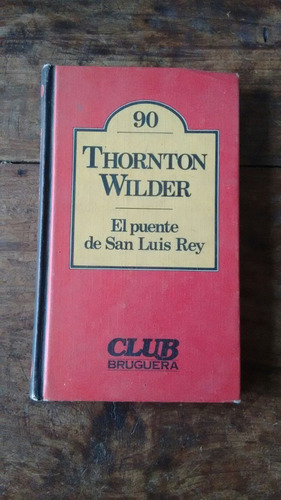 El Puente De San Luis Rey - Thornton Wilder - Bruguera