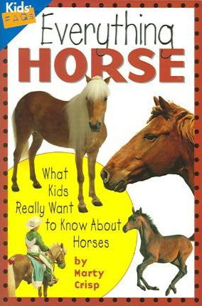 Everything Horse : What Kids Really Want To Know About Ho...
