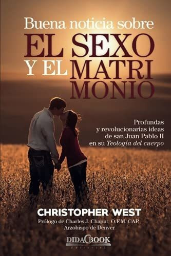 Buena Noticia Sobre El Sexo Y El Matrimonio..., de WEST, CHRISTOPHER. Editorial CreateSpace Independent Publishing Platform en español