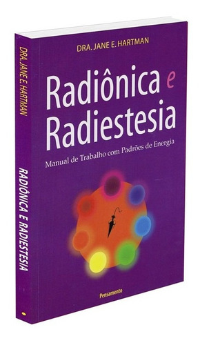 Radiônica e Radiestesia: Manual De Trabalho Com Padrões De Energia, de Hartman, Jane E.. Editora Pensamento-Cultrix Ltda., capa mole em português, 2006