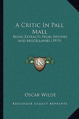 Libro A Critic In Pall Mall : Being Extracts From Reviews...