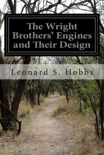 The Wright Brothers' Engines And Their Design, De Hobbs, Leonard S.. Editorial Createspace, Tapa Blanda En Inglés