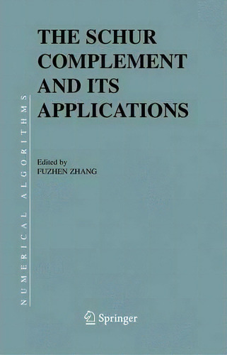 The Schur Complement And Its Applications, De Fuzhen Zhang. Editorial Springer-verlag New York Inc., Tapa Blanda En Inglés