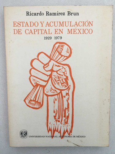 Estado Y Acumulación De Capital En México 1929-1979. Unam.