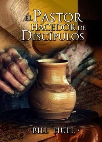 El Pastor Hacedor De Discípulos Bill Hull, De Bill Hull. Editorial Ediciones Berea, Tapa Blanda En Español, 1