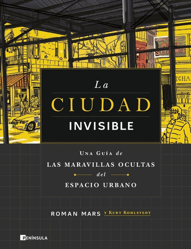 Ciudad Invisible, La: Una Guia De Las Maravillas Ocultas Del Espacio Urbano, De Roman; Kohlstedt Kurt Mars. Editorial Peninsula En Español