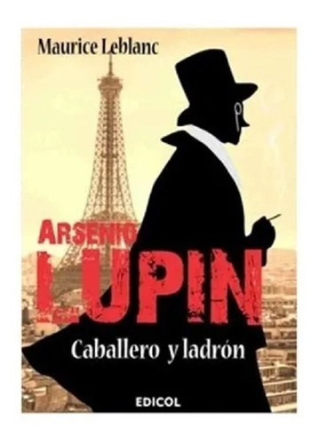 Arsenio Lupin Caballero Y Ladrón, Maurice Leblanc