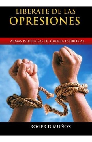 Liberate De Las Opresiones, De Roger D Munoz. Editorial Createspace Independent Publishing Platform, Tapa Blanda En Español