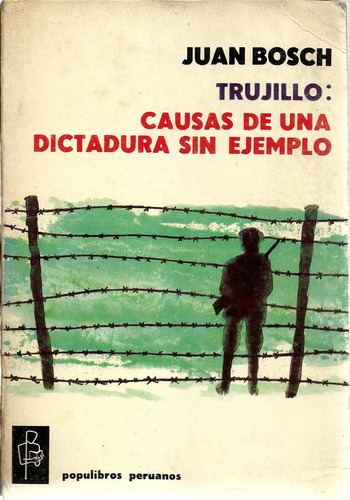 Juan Bosch - Trujillo: Causas De Una Dictadura Sin Ejemplo