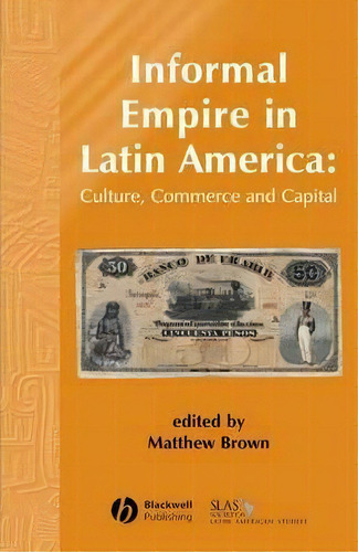 Informal Empire In Latin America, De Matthew Brown. Editorial John Wiley Sons Ltd, Tapa Blanda En Inglés