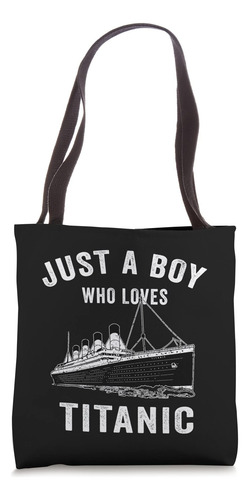 Ship Just A Boy Who Loves Titanic Boat Titanic Boys Bolsa De