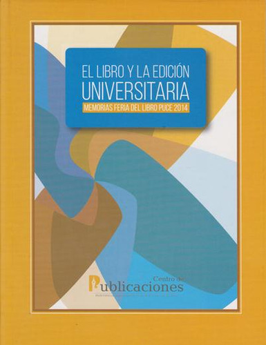 El Libro Y La Edición Universitaria. Memorias Feria Del Li, De José Juncosa, Luis Álvarez Y Otros. Serie 9978772270, Vol. 1. Editorial Ecuador-silu, Tapa Blanda, Edición 2015 En Español, 2015