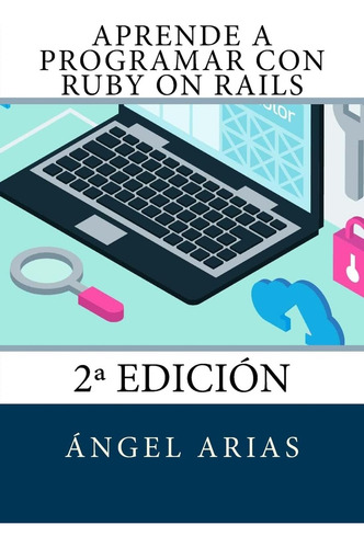 Aprende A Programar Con Ruby On Rails: 2ª Edición (spanish Edition), De Arias, Ángel., Vol. 1. Editorial Createspace Independent Publishing Platform, Tapa Blanda, Edición 2ª Edición En Español