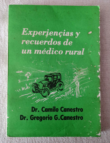 Experiencias Y Recuerdos De Un Medico Rural - Dr Canestro