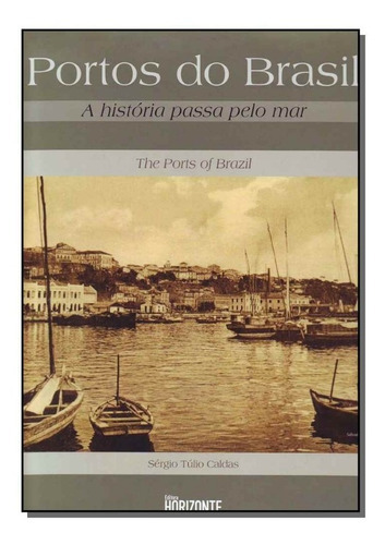 Portos Do Brasil: A Historia Passa Pelo Mar: Não Aplica, De Caldas. Editora Editora Horizonte, Edição 1 Em Português