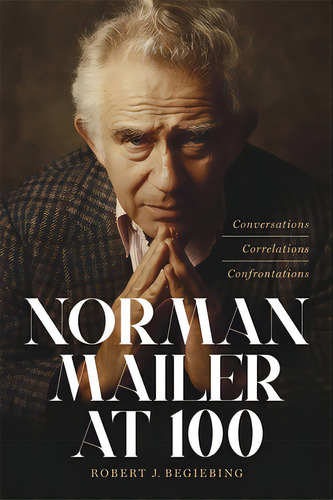 Norman Mailer At 100: Conversations, Correlations, Confrontations, De Begiebing, Robert J.. Editorial Louisiana St Univ Pr, Tapa Dura En Inglés